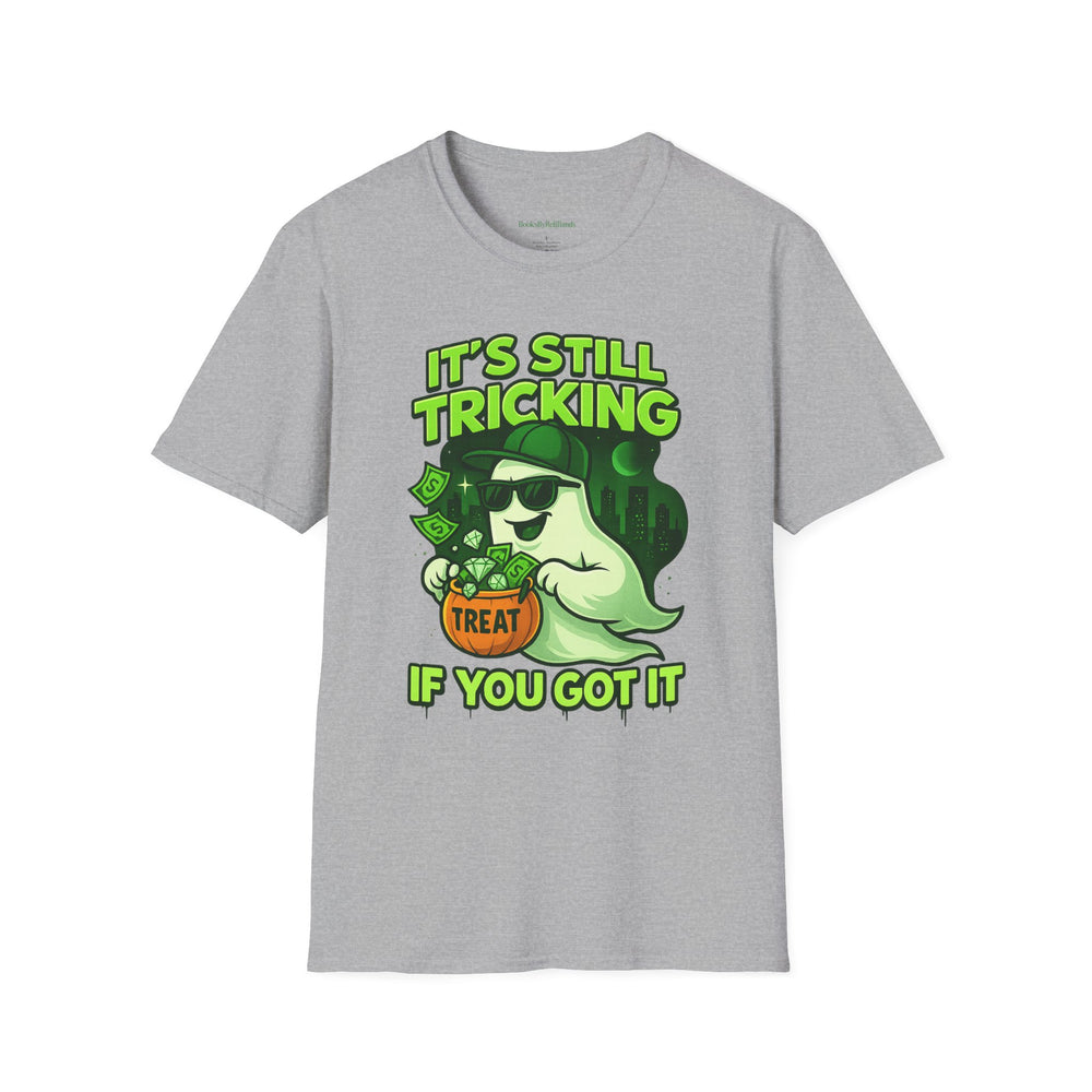 
                  
                    It's Still Trickin T-Shirt
                  
                