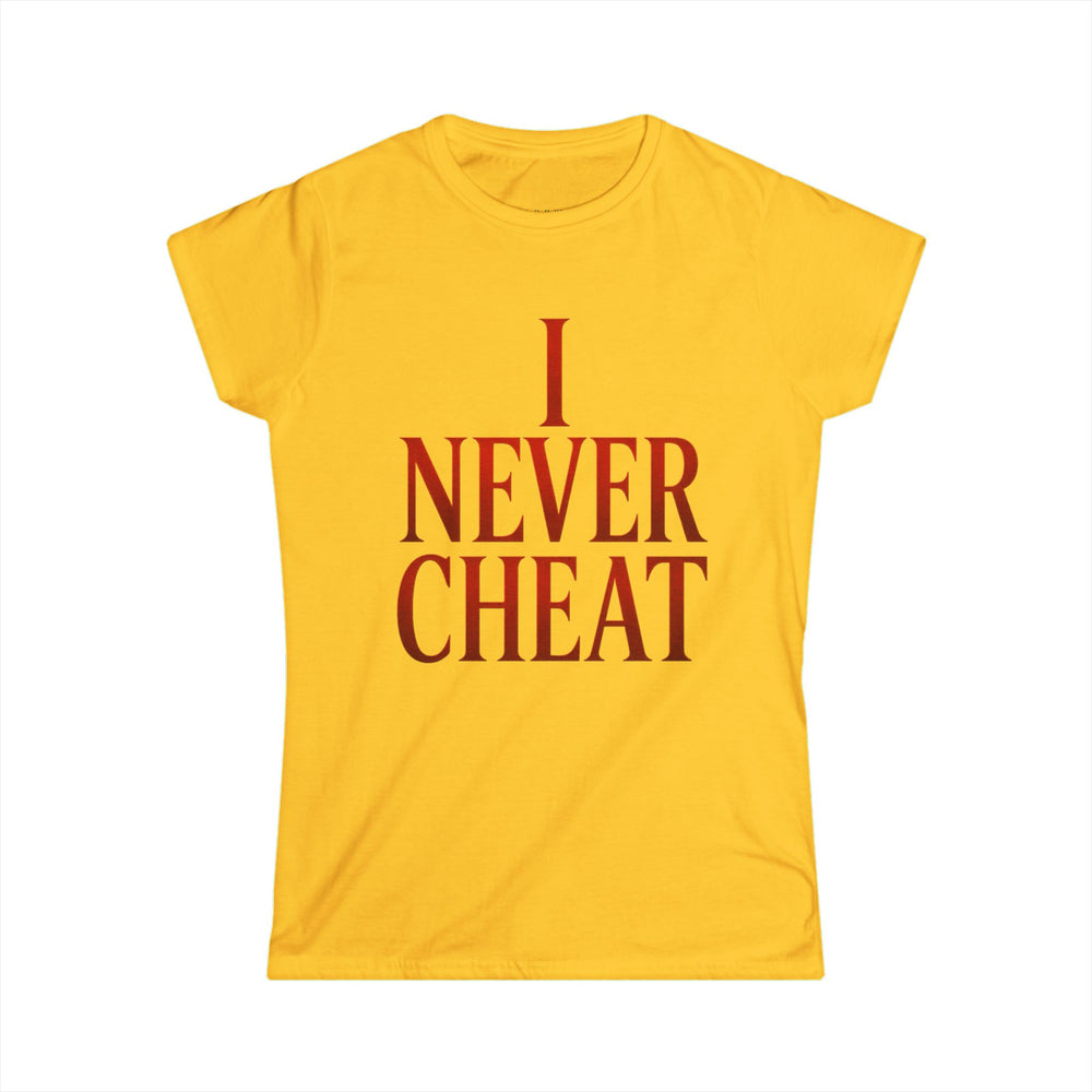 
                  
                    I Never Cheat Woman's T-Shirt
                  
                