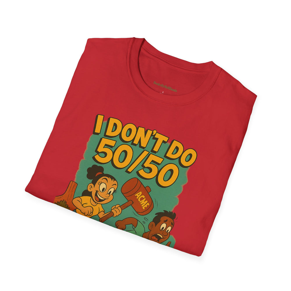 
                  
                    I Don't Do 50/50 T-Shirt
                  
                
