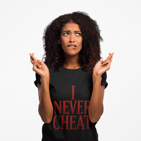 I Never Cheat Woman's T-Shirt