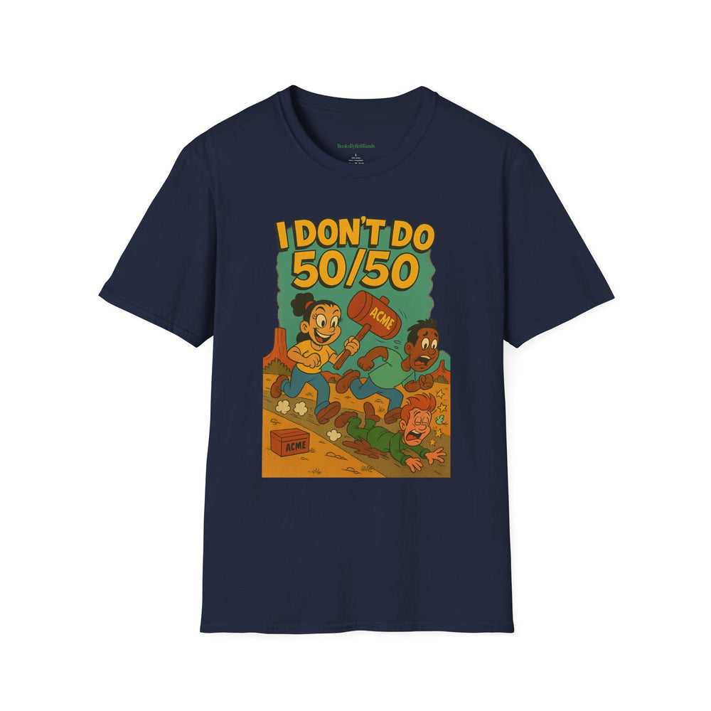 
                  
                    I Don't Do 50/50 T-Shirt
                  
                