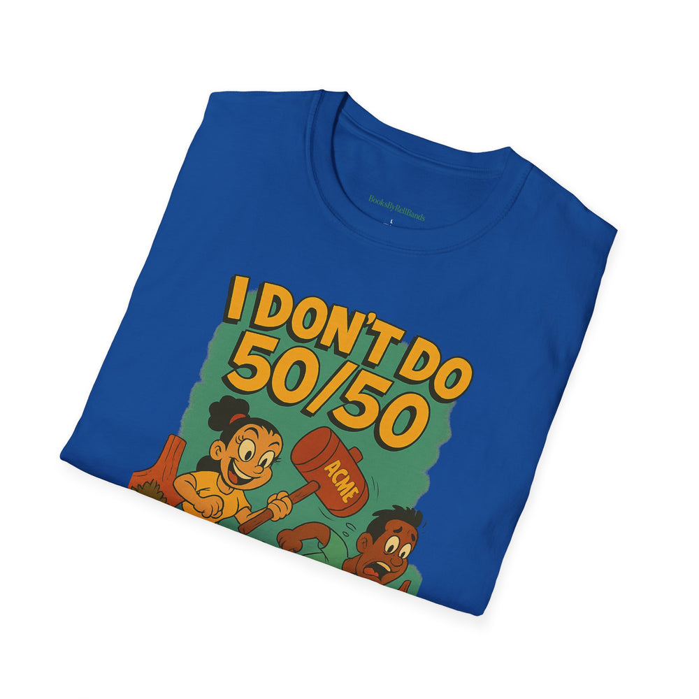 
                  
                    I Don't Do 50/50 T-Shirt
                  
                