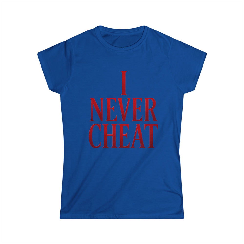 
                  
                    I Never Cheat Woman's T-Shirt
                  
                