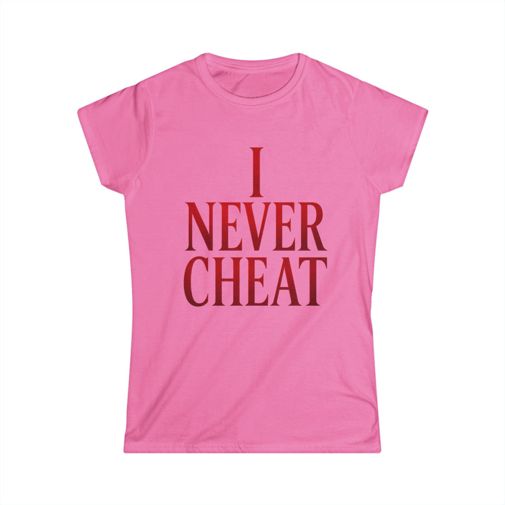 
                  
                    I Never Cheat Woman's T-Shirt
                  
                