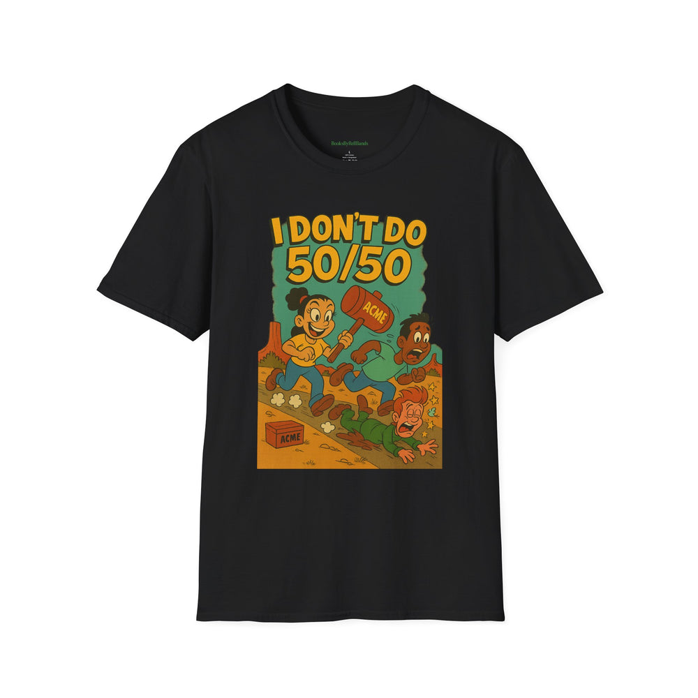 
                  
                    I Don't Do 50/50 T-Shirt
                  
                